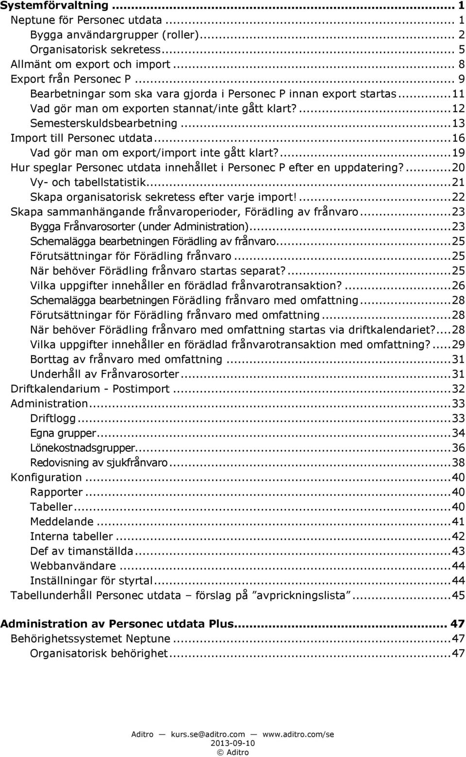 .. 16 Vad gör man om export/import inte gått klart?... 19 Hur speglar Personec utdata innehållet i Personec P efter en uppdatering?... 20 Vy- och tabellstatistik.