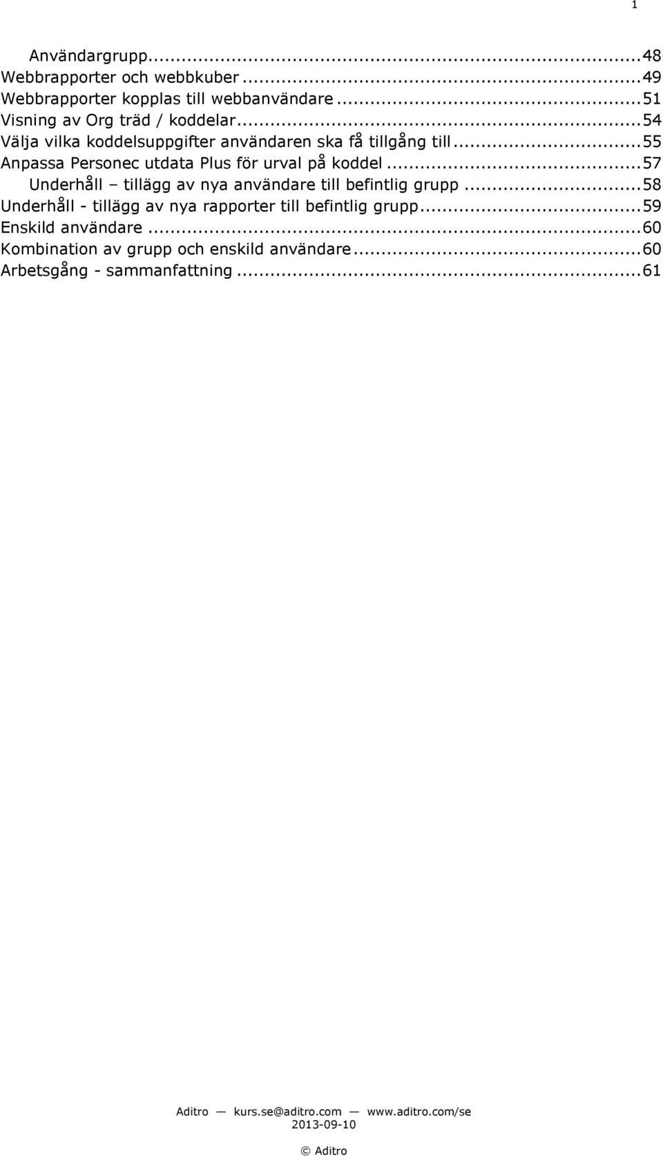 .. 55 Anpassa Personec utdata Plus för urval på koddel... 57 Underhåll tillägg av nya användare till befintlig grupp.