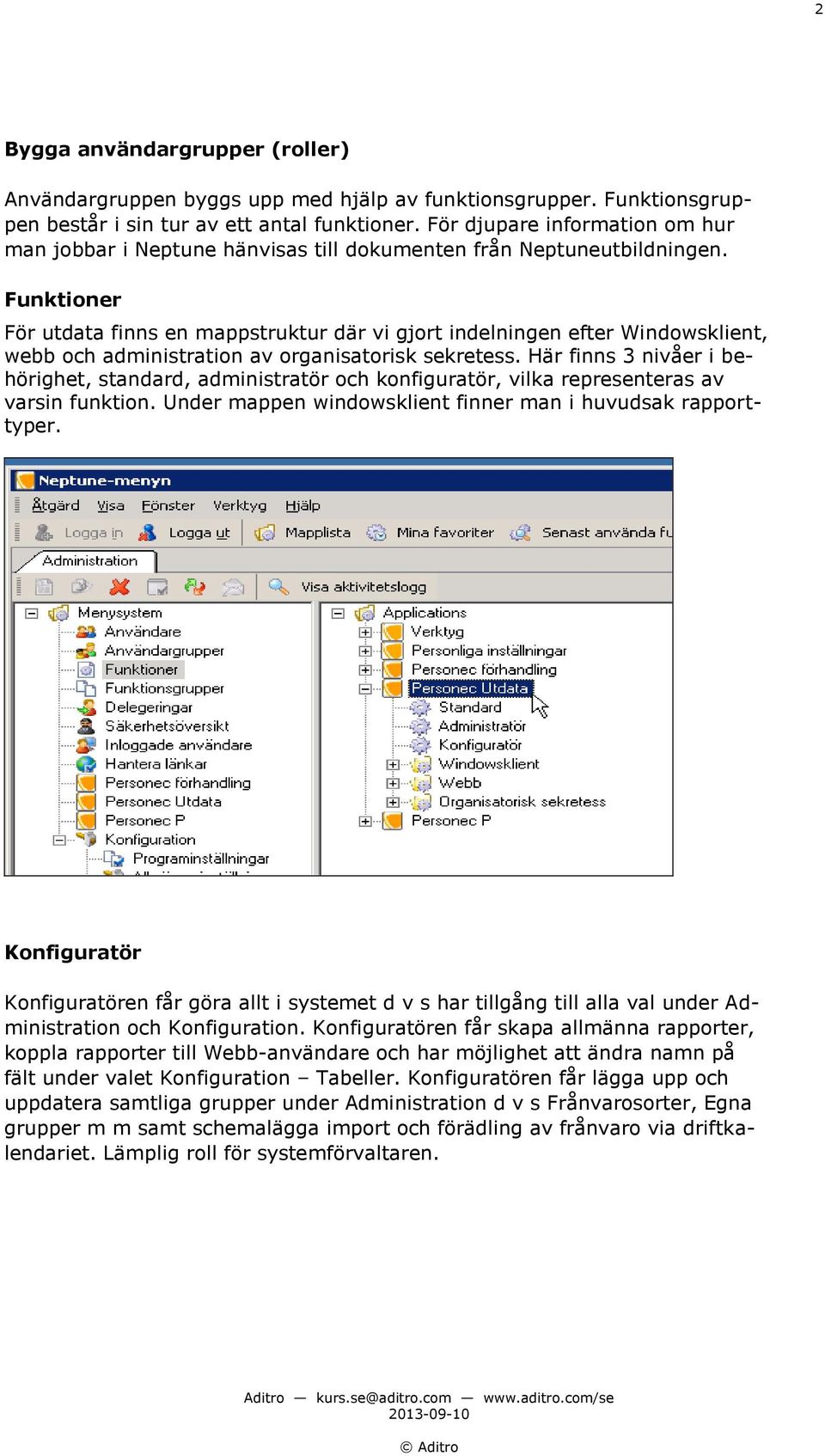 Funktioner För utdata finns en mappstruktur där vi gjort indelningen efter Windowsklient, webb och administration av organisatorisk sekretess.