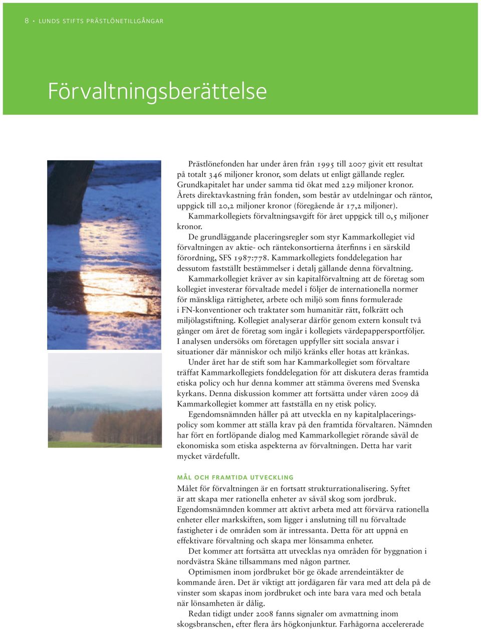 Årets direktavkastning från fonden, som består av utdelningar och räntor, uppgick till 20,2 miljoner kronor (föregående år 17,2 miljoner).