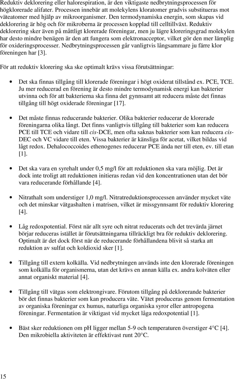 Den termodynamiska energin, som skapas vid deklorering är hög och för mikroberna är processen kopplad till celltillväxt.