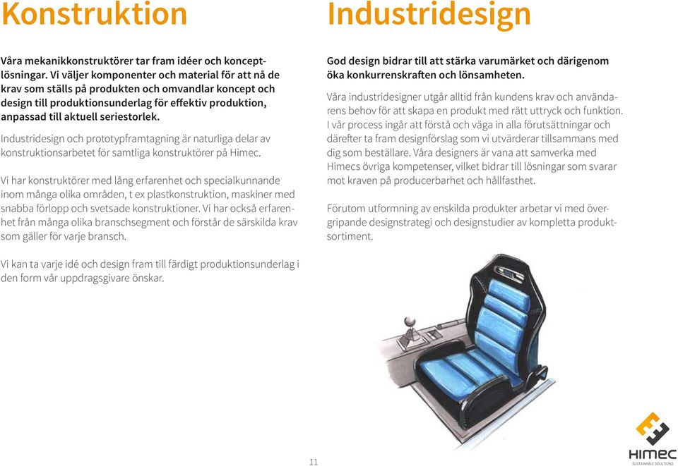 Industridesign och prototypframtagning är naturliga delar av konstruktionsarbetet för samtliga konstruktörer på Himec.