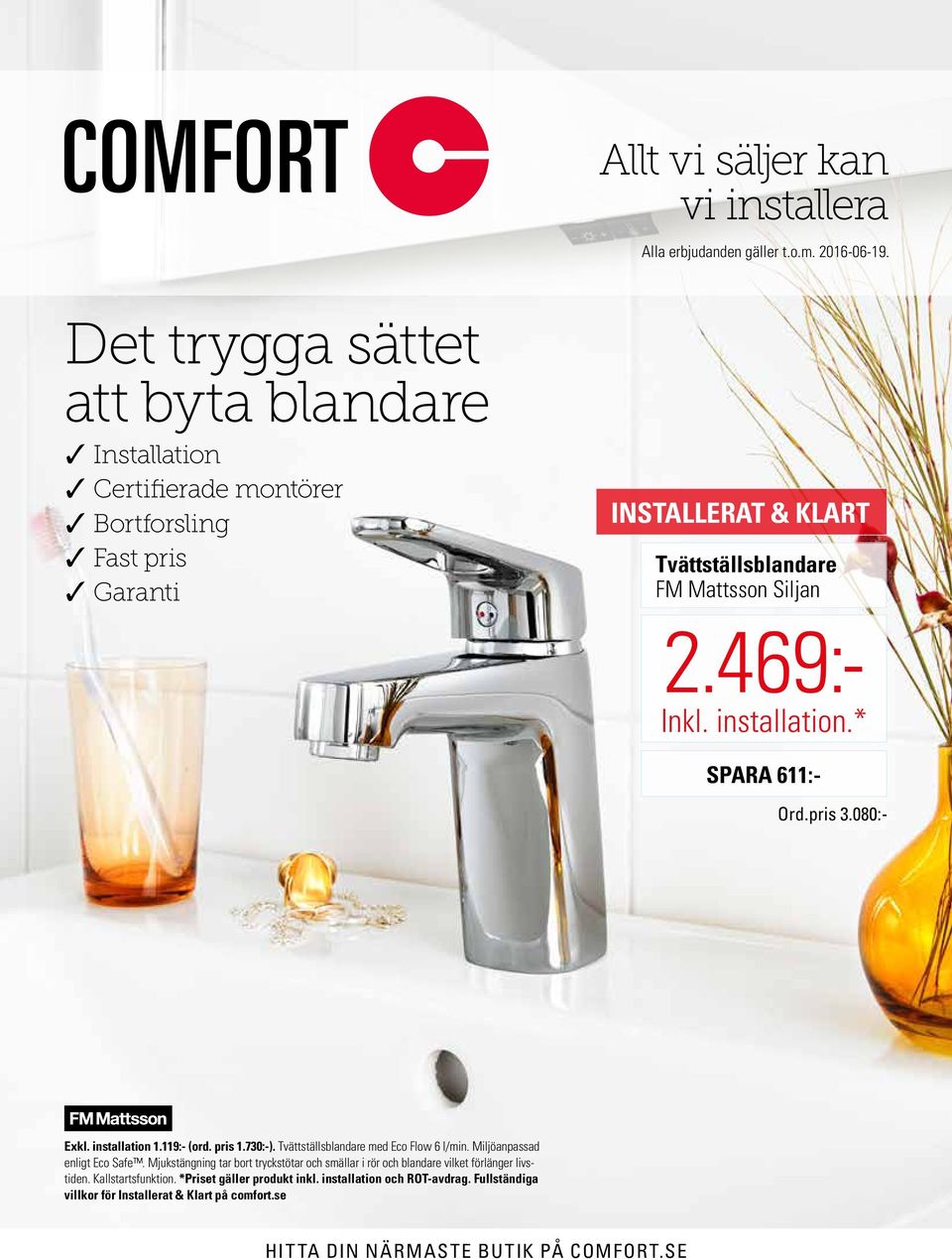 Siljan 2.469:- SPARA 611:- Ord.pris 3.080:- Exkl. installation 1.119:- (ord. pris 1.730:-). Tvättställsblandare med Eco Flow 6 l/min. Miljöanpassad enligt Eco Safe.