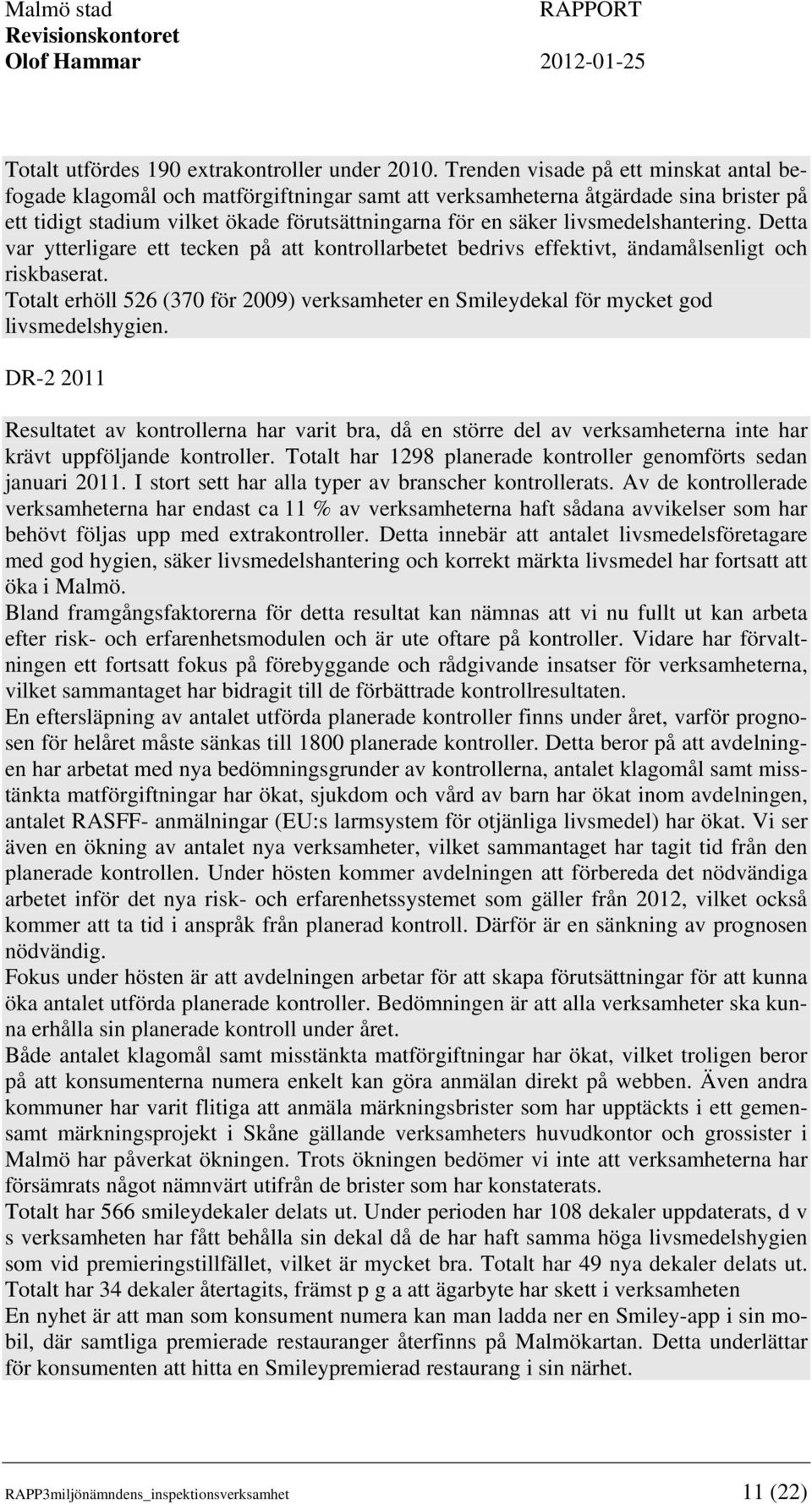 livsmedelshantering. Detta var ytterligare ett tecken på att kontrollarbetet bedrivs effektivt, ändamålsenligt och riskbaserat.