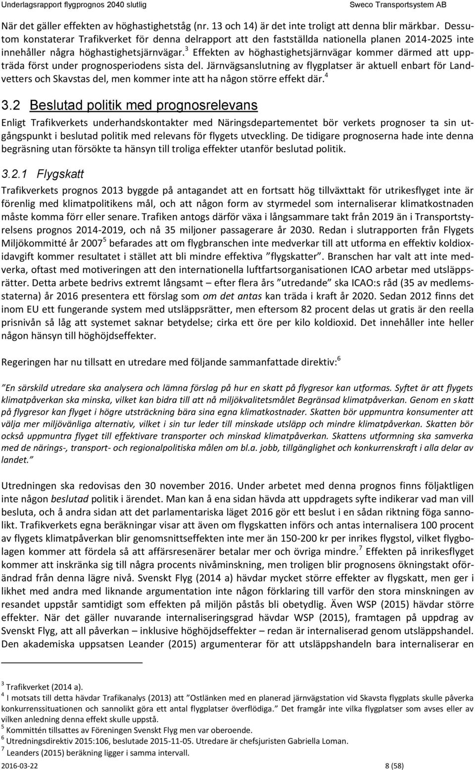 3 Effekten av höghastighetsjärnvägar kommer därmed att uppträda först under prognosperiodens sista del.