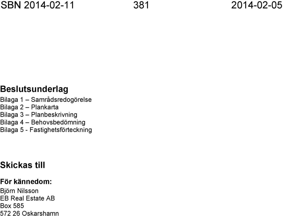 Bilaga 4 Behovsbedömning Bilaga 5 - Fastighetsförteckning