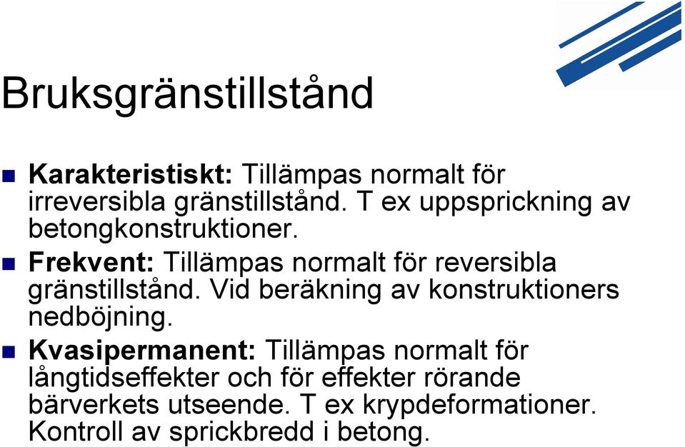 Frekvent: Tillämpas normalt för reversibla gränstillstånd.