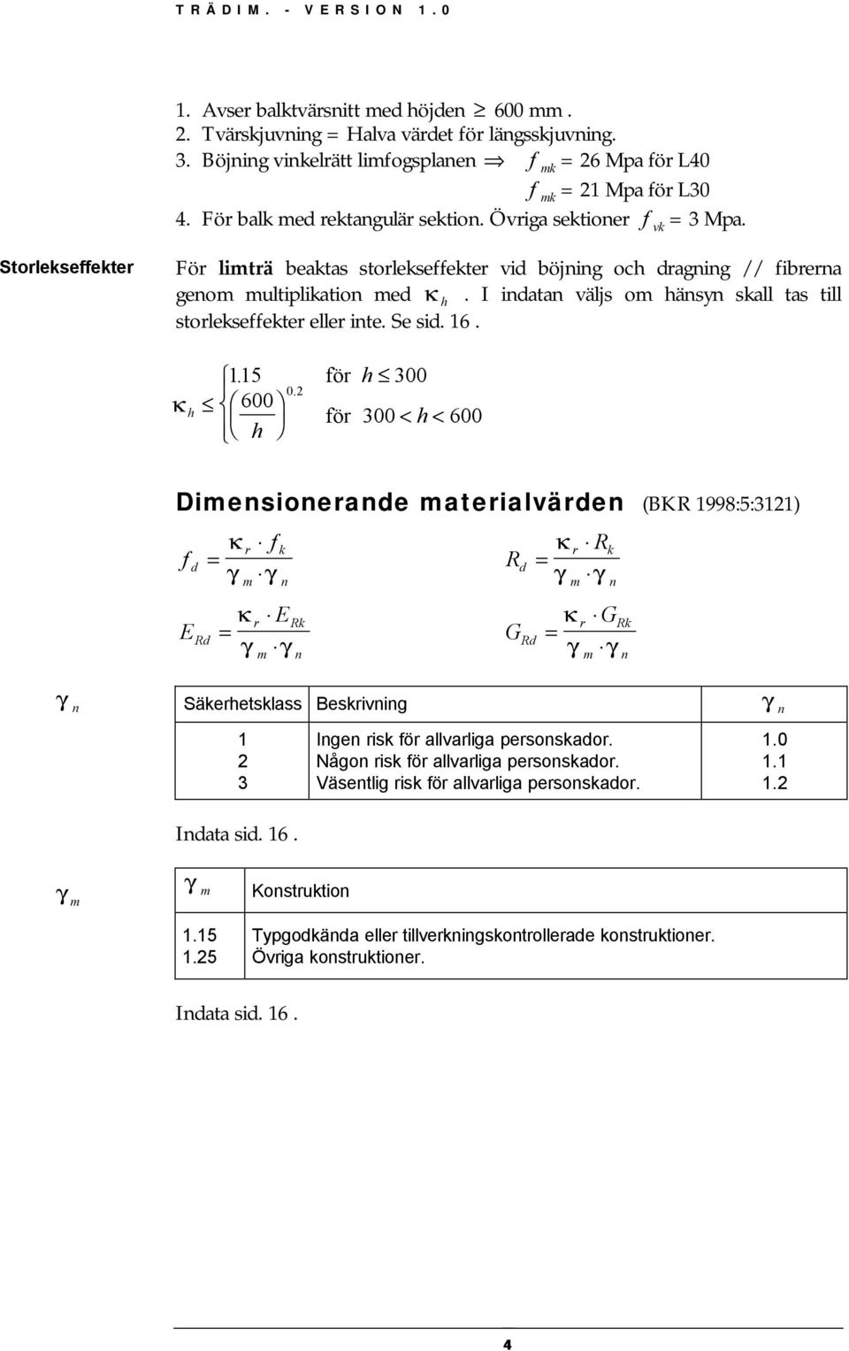 I indatan väljs om hänsyn skall tas till storlekseffekter eller inte. Se sid. 16. κ h 115. för h 300 0.