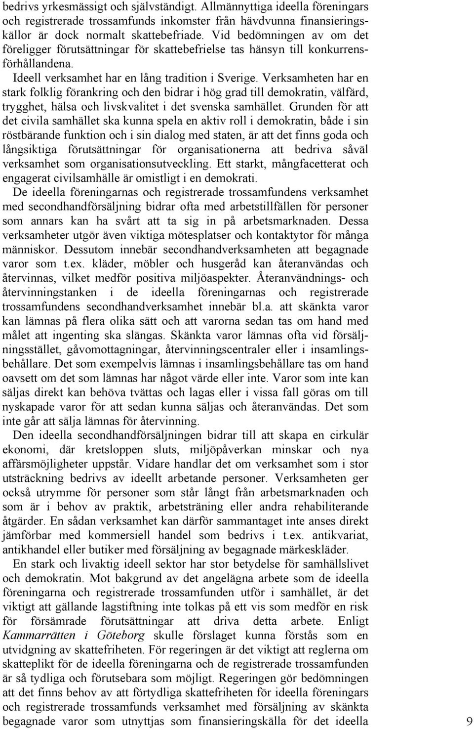 Verksamheten har en stark folklig förankring och den bidrar i hög grad till demokratin, välfärd, trygghet, hälsa och livskvalitet i det svenska samhället.