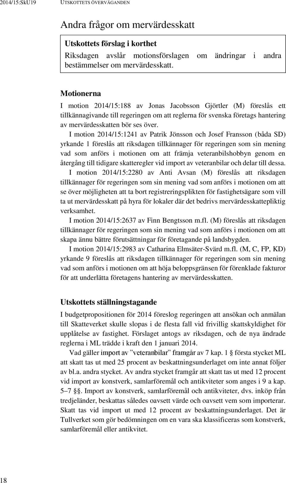 I motion 2014/15:1241 av Patrik Jönsson och Josef Fransson (båda SD) yrkande 1 föreslås att riksdagen tillkännager för regeringen som sin mening vad som anförs i motionen om att främja