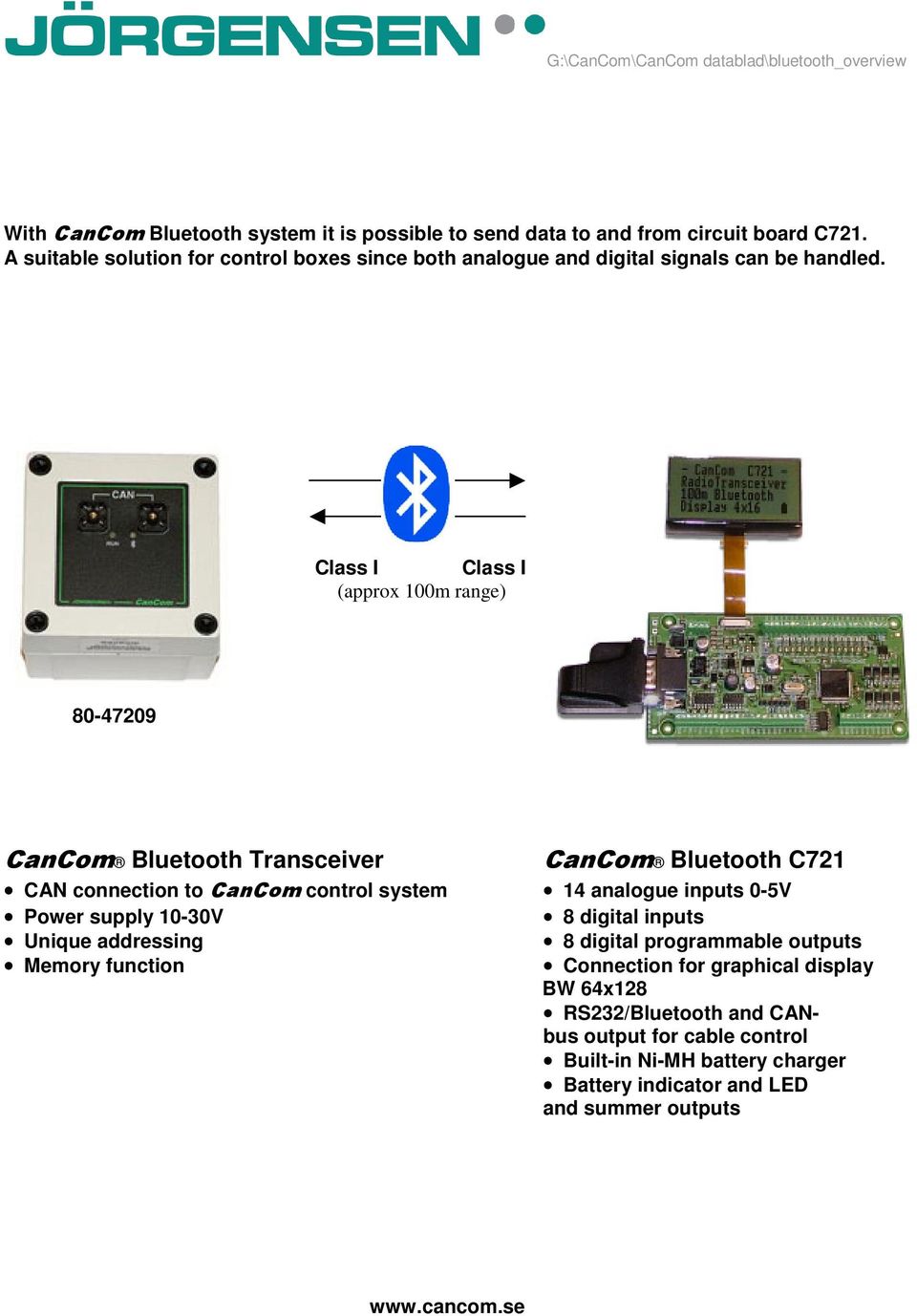 (approx 100m range) 80-47209 CanCom Bluetooth Transceiver CanCom Bluetooth C721 CAN connection to CanCom control system 14 analogue inputs 0-5V Power supply 10-30V