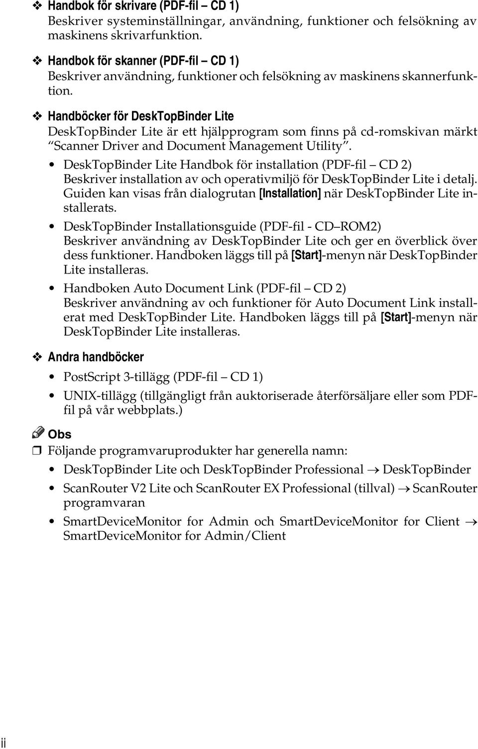 Handböcker för DeskTopBinder Lite DeskTopBinder Lite är ett hjälpprogram som finns på cd-romskivan märkt Scanner Driver and Document Management Utility.