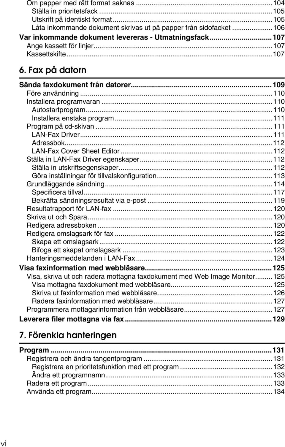 ..110 Installera programvaran...110 Autostartprogram...110 Installera enstaka program...111 Program på cd-skivan...111 LAN-Fax Driver...111 Adressbok...112 LAN-Fax Cover Sheet Editor.