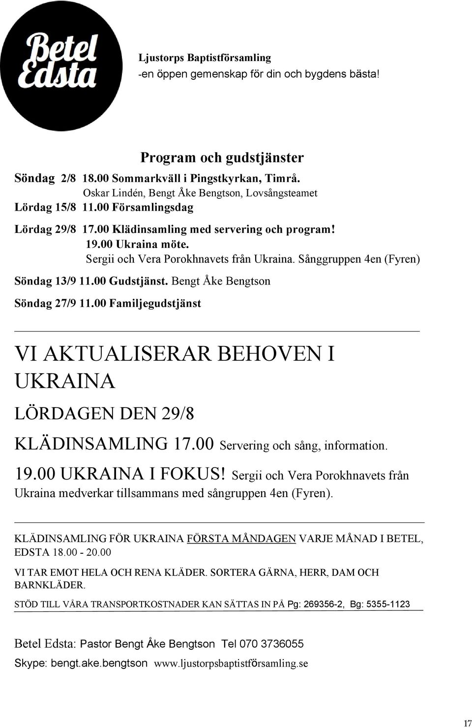 Sergii och Vera Porokhnavets från Ukraina. Sånggruppen 4en (Fyren) Söndag 13/9 11.00 Gudstjänst. Bengt Åke Bengtson Söndag 27/9 11.