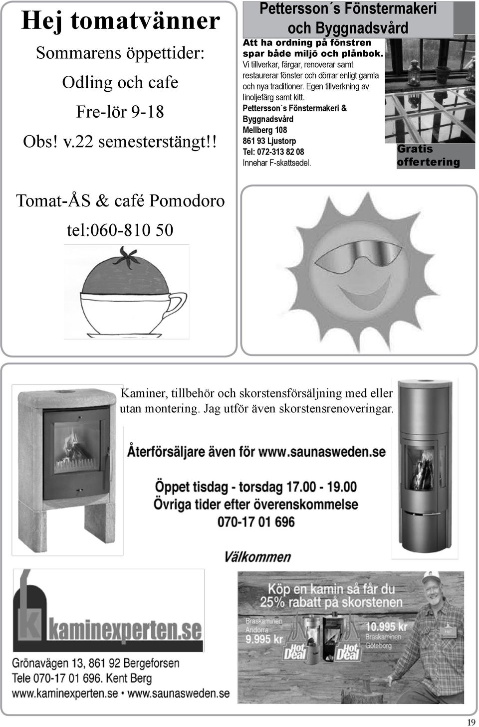 Vi tillverkar, färgar, renoverar samt restaurerar fönster och dörrar enligt gamla och nya traditioner. Egen tillverkning av linoljefärg samt kitt.