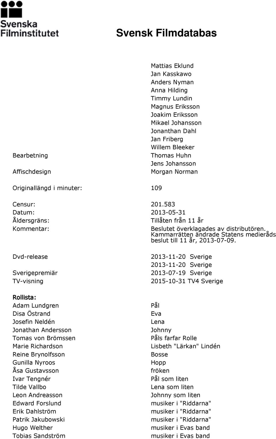 Kammarrätten ändrade Statens medieråds beslut till 11 år, 2013-07-09.