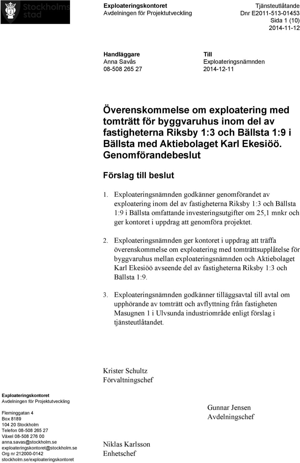 Exploateringsnämnden godkänner genomförandet av exploatering inom del av fastigheterna Riksby 1:3 och Bällsta 1:9 i Bällsta omfattande investeringsutgifter om 25,1 mnkr och ger kontoret i uppdrag att