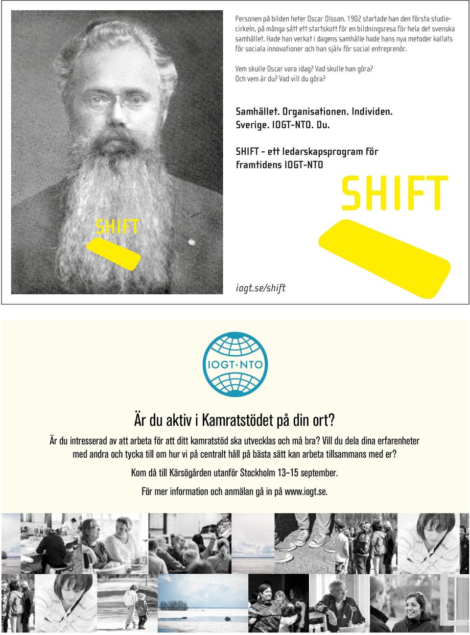 Vad vill du göra? Samhället. Organisationen. Individen. Sverige. IOGT-NTO. Du. SHIFT SHIFT - ett ledarskapsprogram för framtidens IOGT-NTO SHIFT iogt.se/shift Är du aktiv i Kamratstödet på din ort?