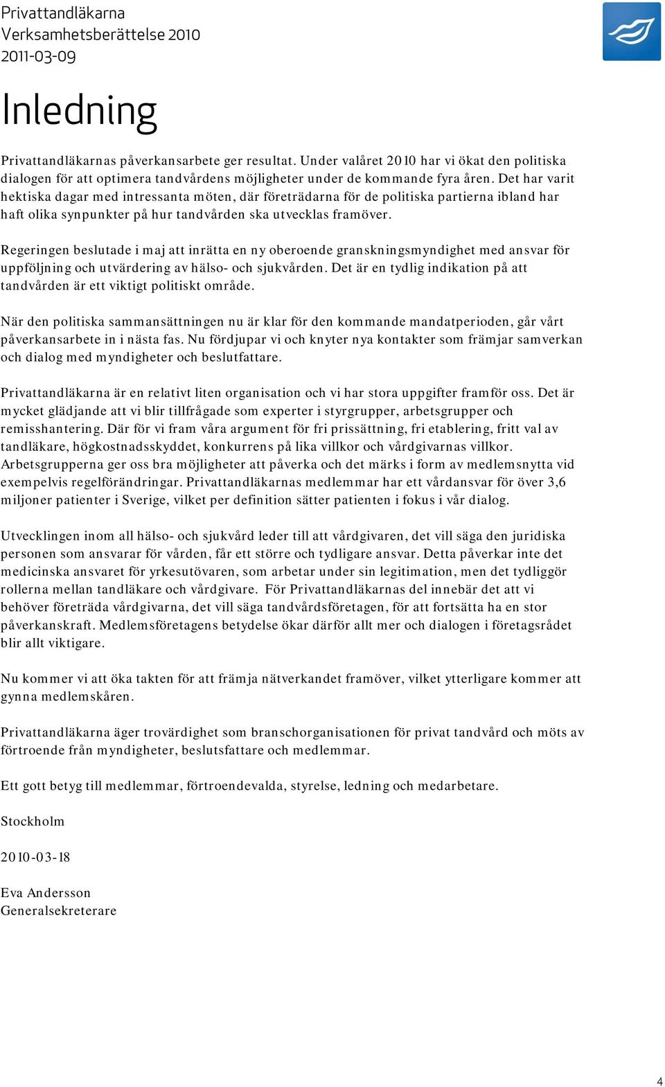 Det har varit hektiska dagar med intressanta möten, där företrädarna för de politiska partierna ibland har haft olika synpunkter på hur tandvården ska utvecklas framöver.