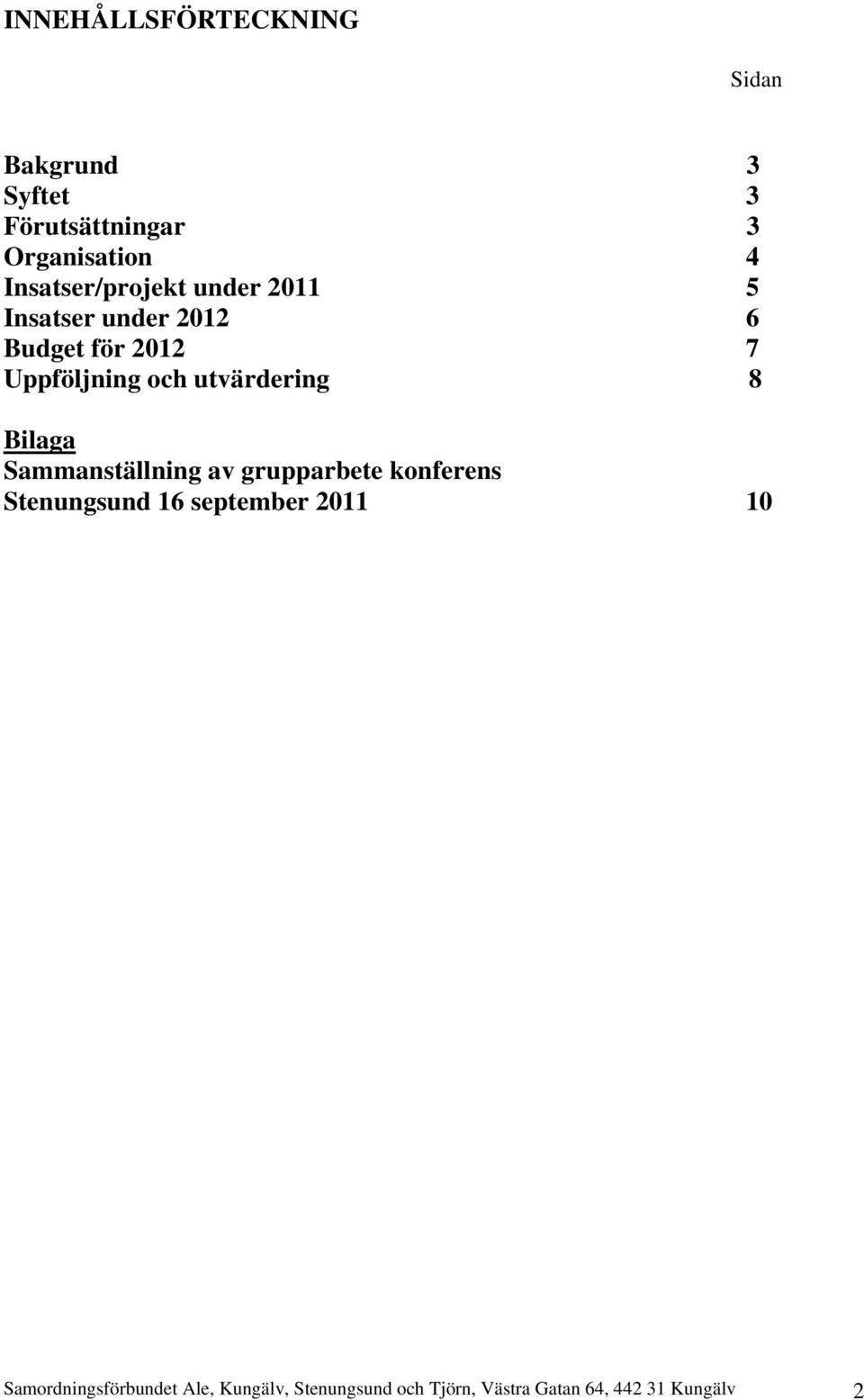 utvärdering 8 Bilaga Sammanställning av grupparbete konferens Stenungsund 16 september