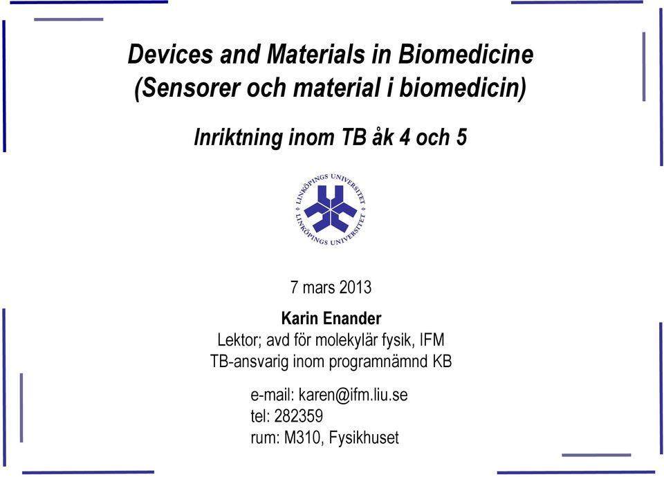 Enander Lektor; avd för molekylär fysik, IFM TB-ansvarig inom