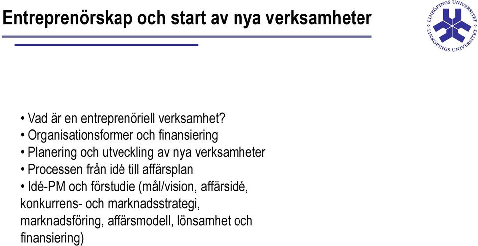 Processen från idé till affärsplan Idé-PM och förstudie (mål/vision, affärsidé,