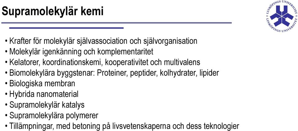 byggstenar: Proteiner, peptider, kolhydrater, lipider Biologiska membran Hybrida nanomaterial