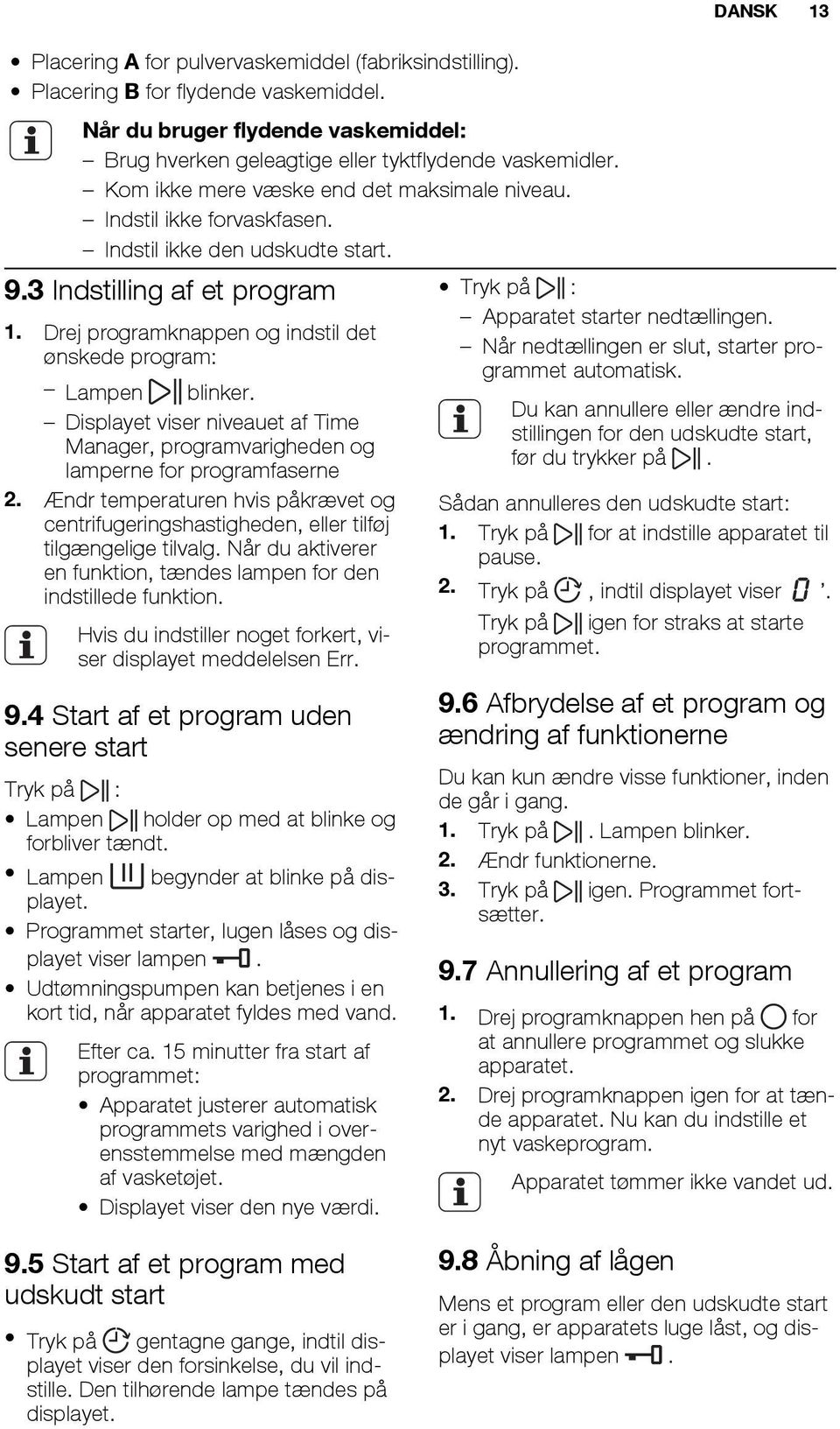 Drej programknappen og indstil det ønskede program: Lampen blinker. Displayet viser niveauet af Time Manager, programvarigheden og lamperne for programfaserne 2.