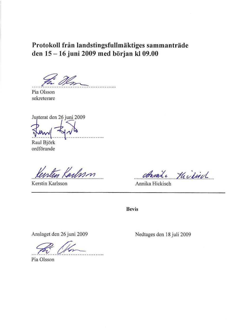 juni 2009 Raul Björk ordförande Kerstin Karlsson :-^L.