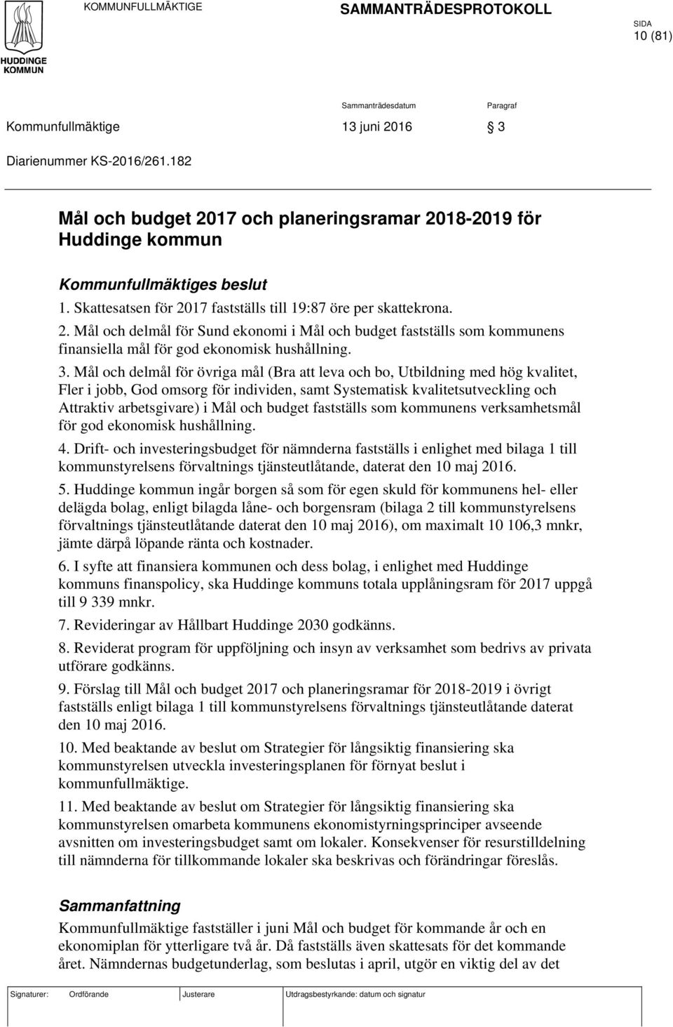 3. Mål och delmål för övriga mål (Bra att leva och bo, Utbildning med hög kvalitet, Fler i jobb, God omsorg för individen, samt Systematisk kvalitetsutveckling och Attraktiv arbetsgivare) i Mål och