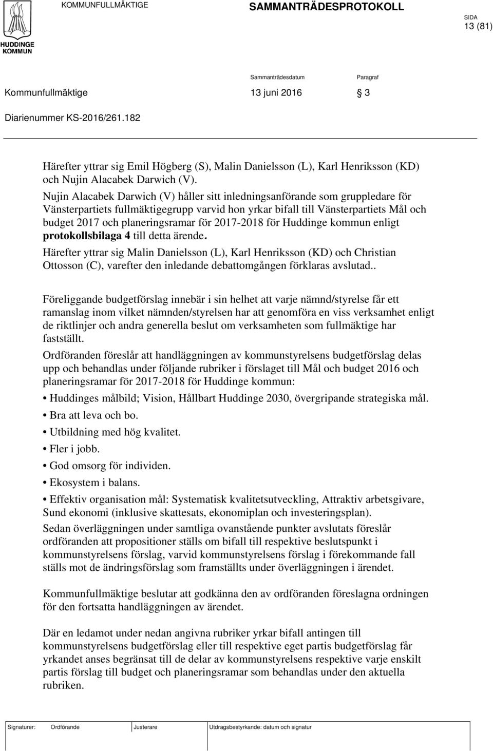 Nujin Alacabek Darwich (V) håller sitt inledningsanförande som gruppledare för Vänsterpartiets fullmäktigegrupp varvid hon yrkar bifall till Vänsterpartiets Mål och budget 2017 och planeringsramar