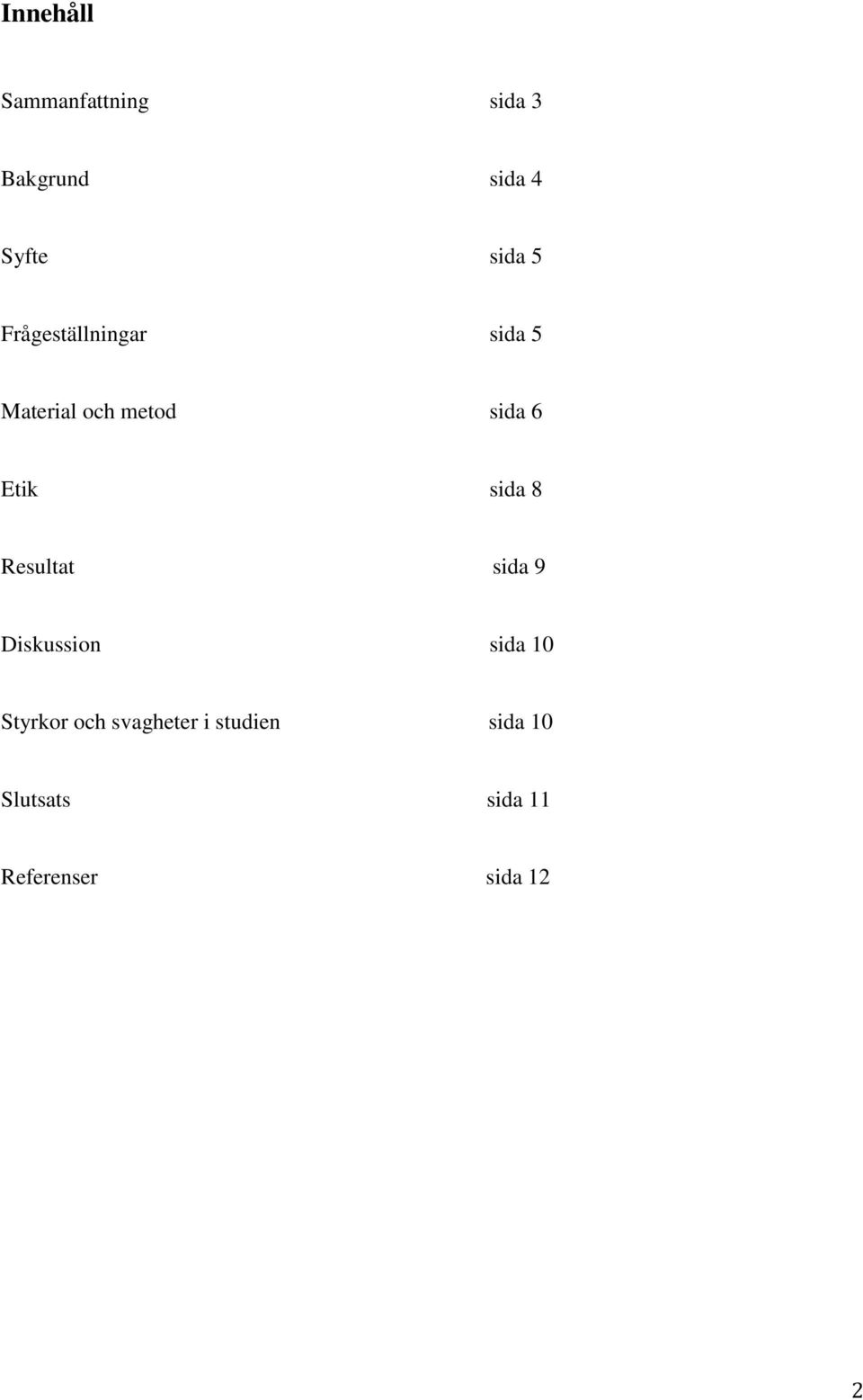 sida 8 Resultat sida 9 Diskussion sida 10 Styrkor och