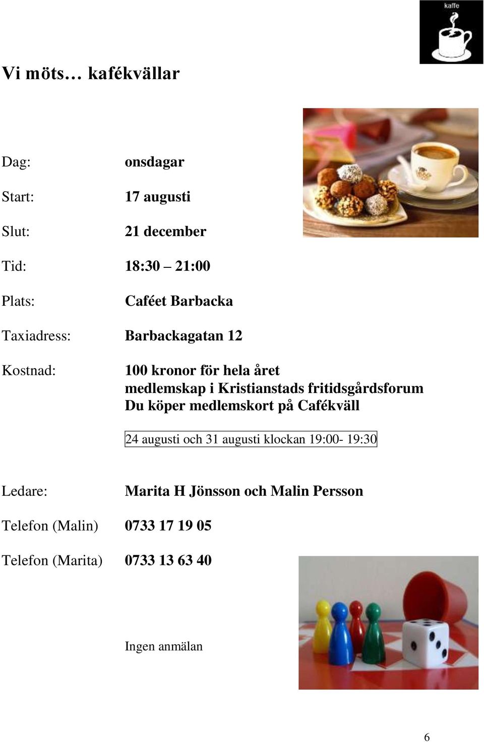 fritidsgårdsforum Du köper medlemskort på Cafékväll 24 augusti och 31 augusti klockan 19:00-19:30