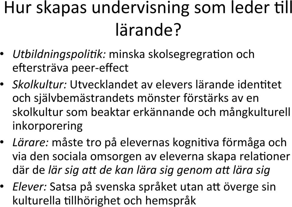 självbemästrandets mönster förstärks av en skolkultur som beaktar erkännande och mångkulturell inkorporering Lärare: måste tro på