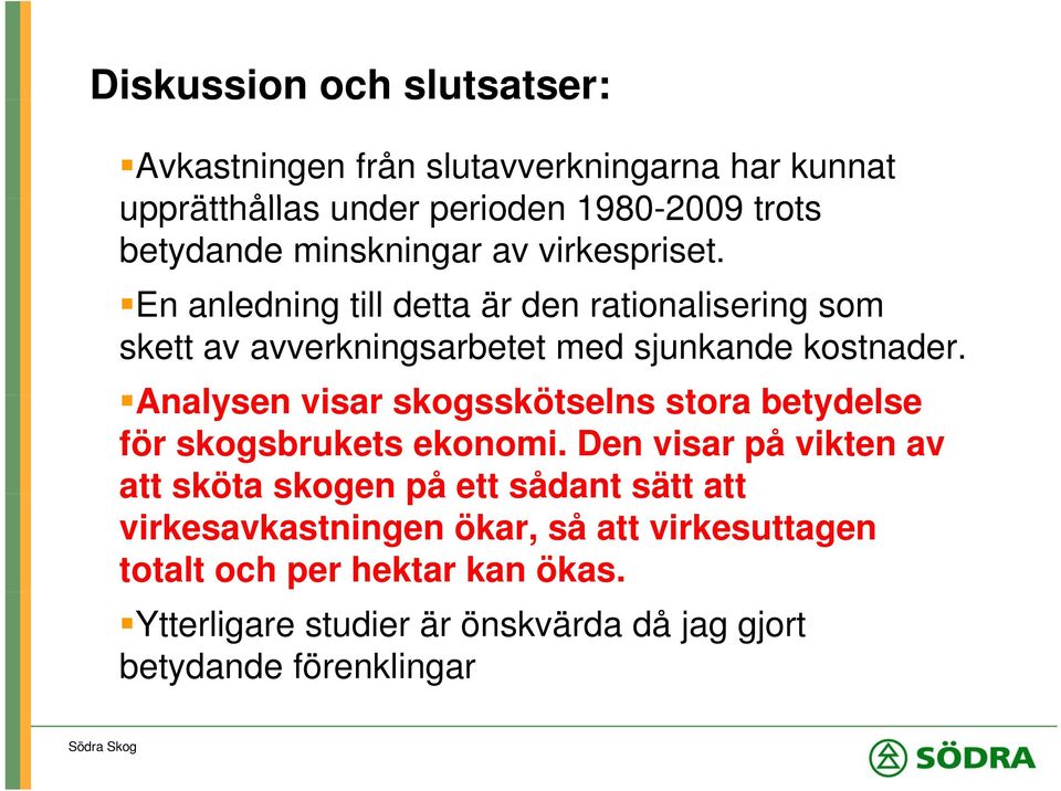 Analysen visar skogsskötselns stora betydelse för skogsbrukets ekonomi.