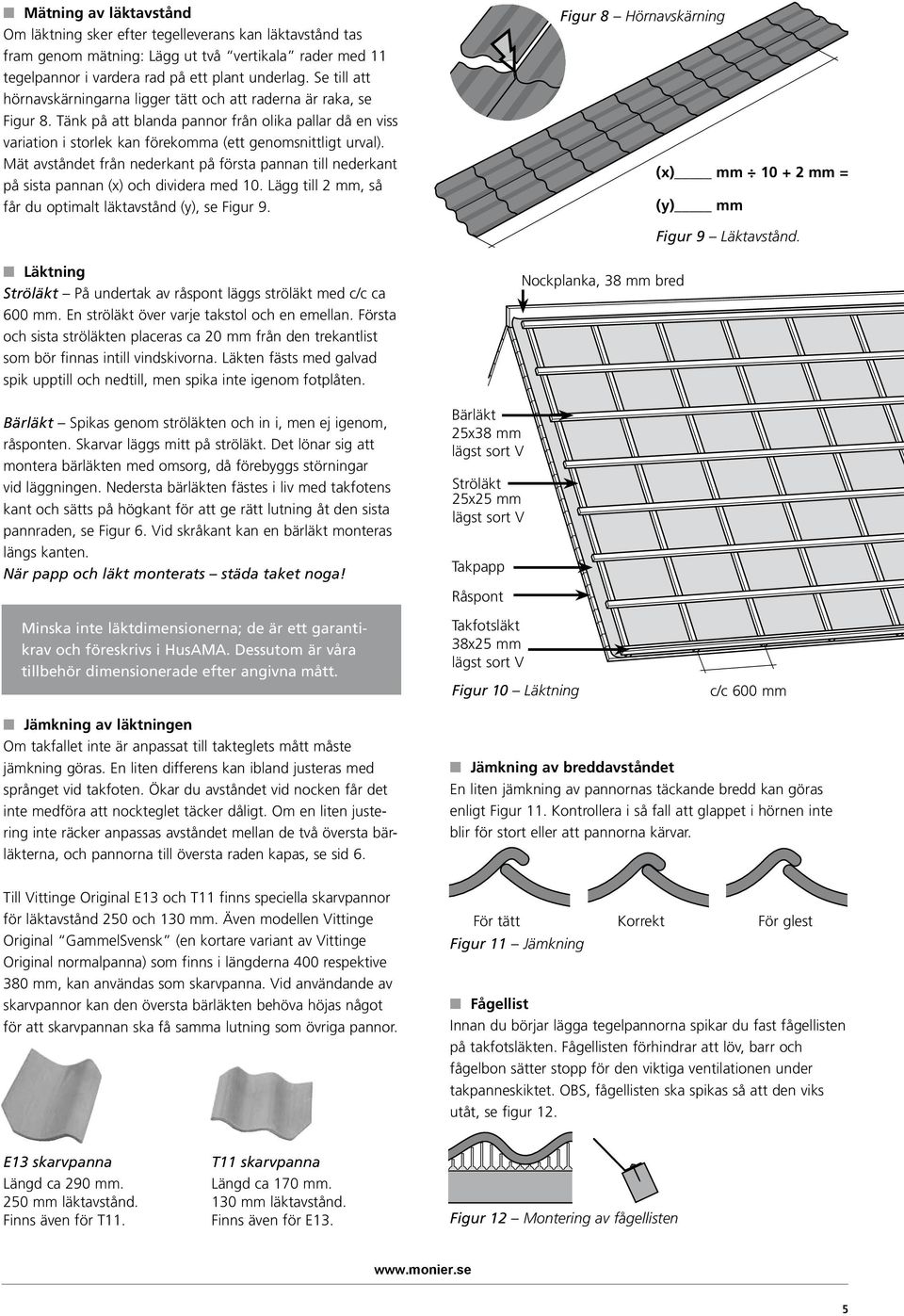 Mät avståndet från nederkant på första pannan till nederkant på sista pannan (x) och dividera med 10. Lägg till 2 mm, så får du optimalt läktavstånd (y), se Figur 9.