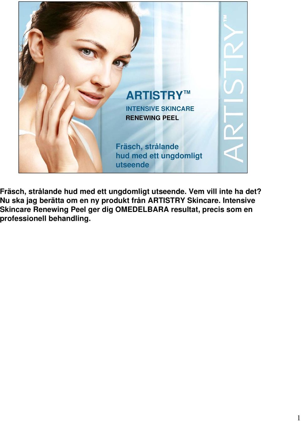 Vem vill inte ha det? Nu ska jag berätta om en ny produkt från ARTISTRY Skincare.