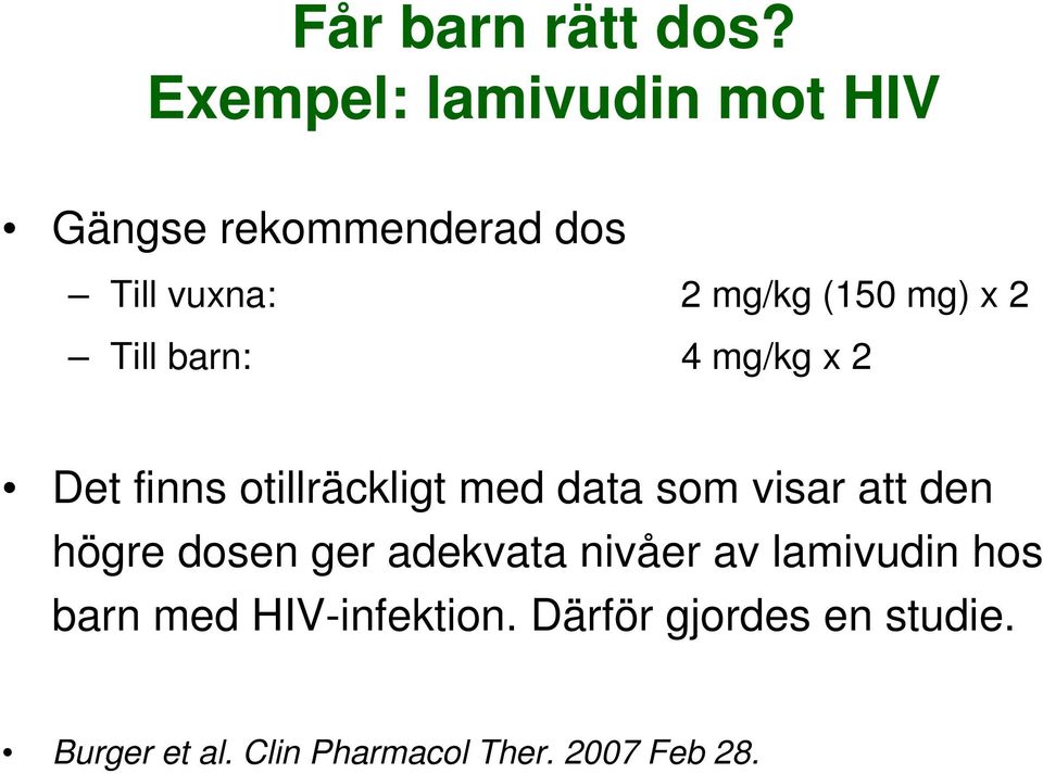 x 2 Till barn: 4 mg/kg x 2 Det finns otillräckligt med data som visar att den