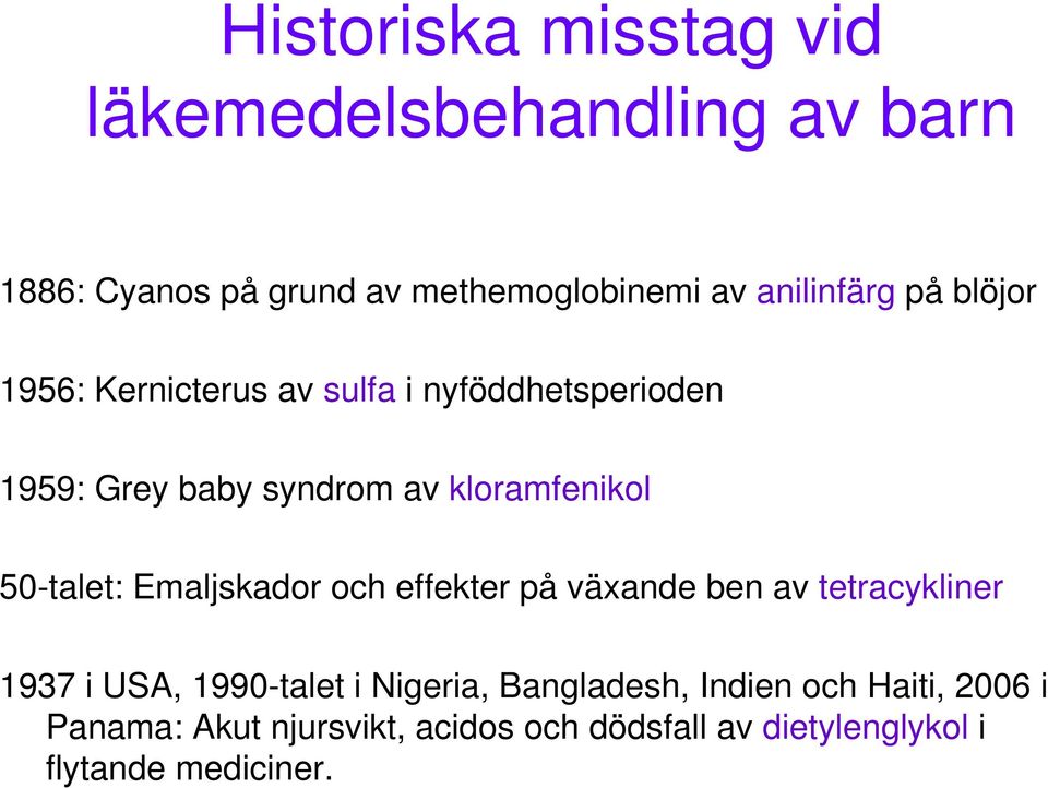 kloramfenikol 50-talet: Emaljskador och effekter på växande ben av tetracykliner 1937 i USA, 1990-talet i