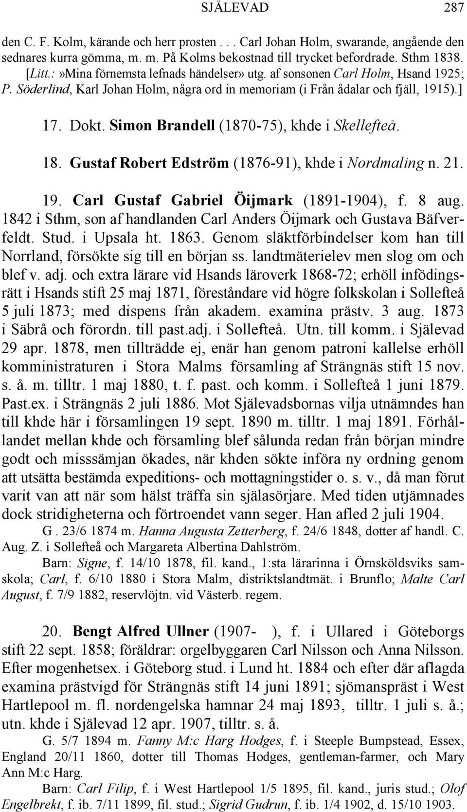 Simon Brandell (1870-75), khde i Skellefteå. 18. Gustaf Robert Edström (1876-91), khde i Nordmaling n. 21. 19. Carl Gustaf Gabriel Öijmark (1891-1904), f. 8 aug.