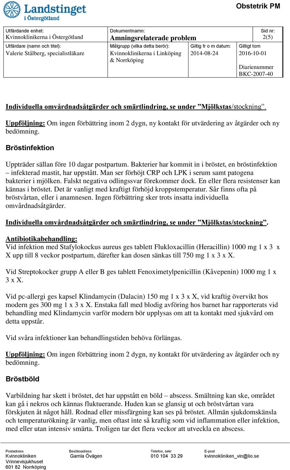 Bakterier har kommit in i bröstet, en bröstinfektion infekterad mastit, har uppstått. Man ser förhöjt CRP och LPK i serum samt patogena bakterier i mjölken.