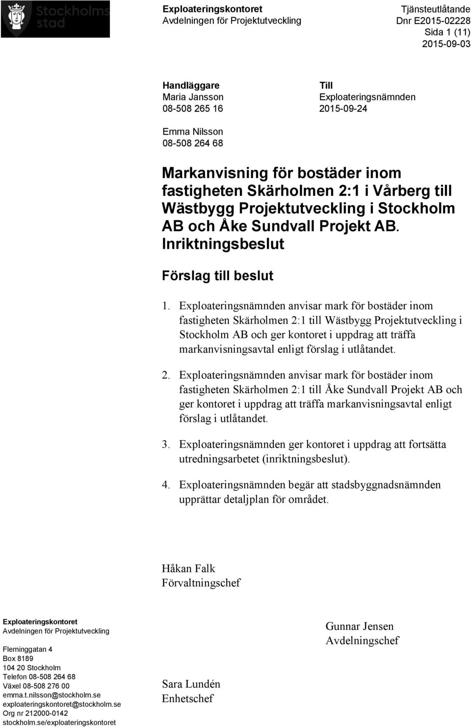 Exploateringsnämnden anvisar mark för bostäder inom fastigheten Skärholmen 2:1 till Wästbygg Projektutveckling i Stockholm AB och ger kontoret i uppdrag att träffa markanvisningsavtal enligt förslag