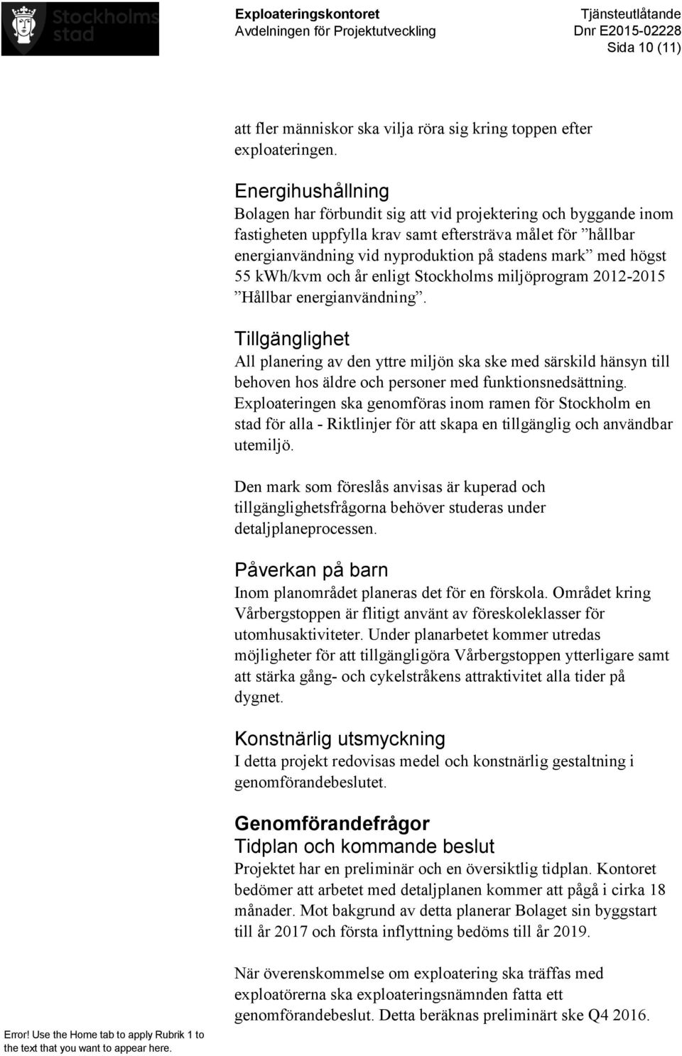 högst 55 kwh/kvm och år enligt Stockholms miljöprogram 2012-2015 Hållbar energianvändning.