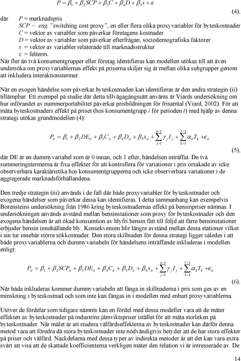 sociodemografiska faktorer s = vektor av variabler relaterade till marknadsstruktur ε = felterm.