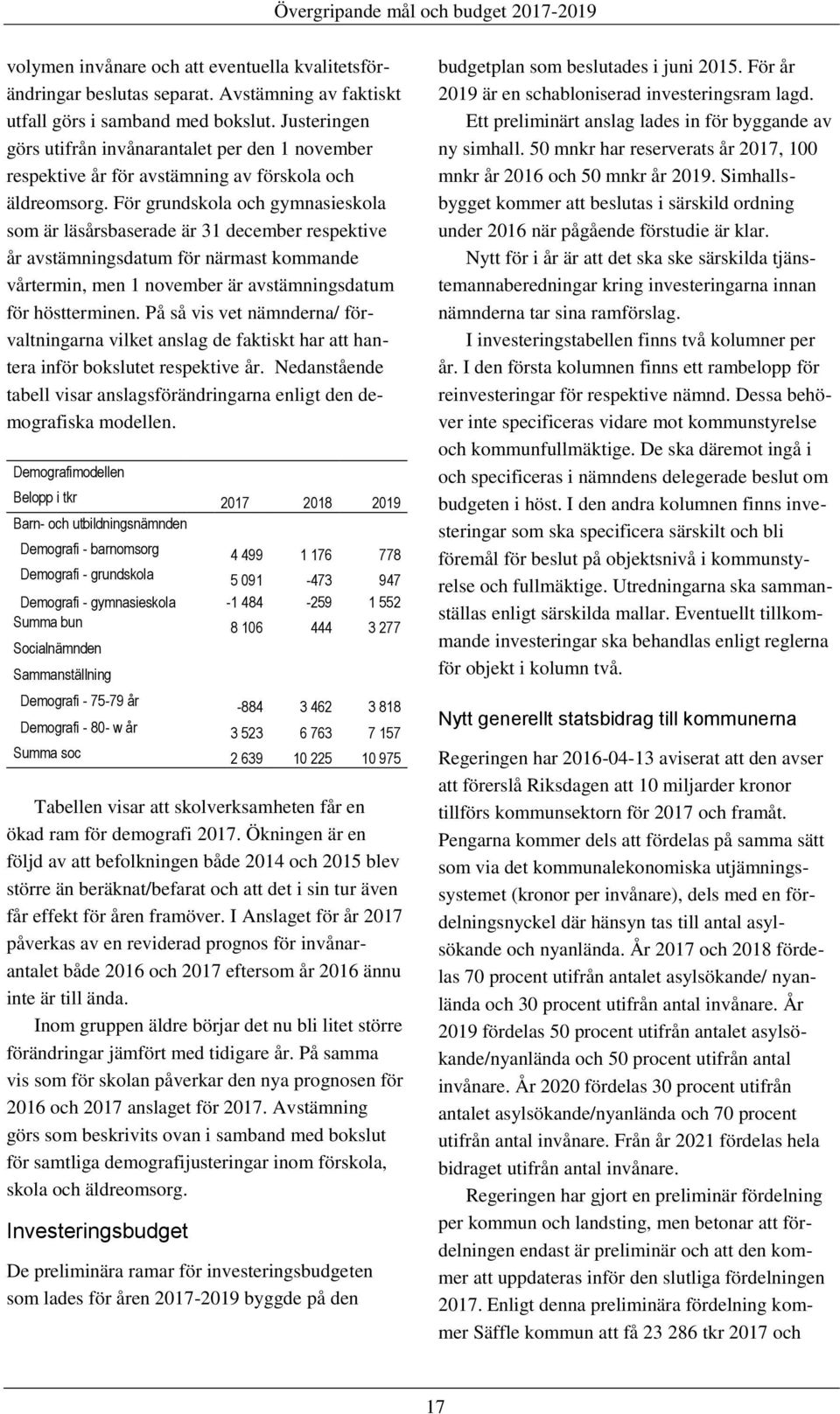 För grundskola och gymnasieskola som är läsårsbaserade är 31 december respektive år avstämningsdatum för närmast kommande vårtermin, men 1 november är avstämningsdatum för höstterminen.