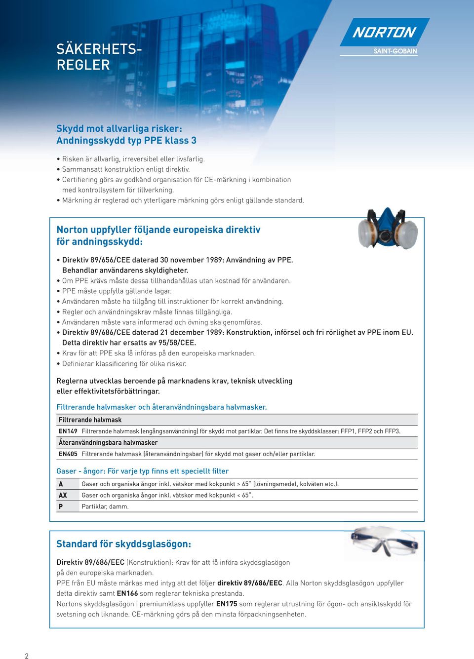 Norton uppfyller följande europeiska direktiv för andningsskydd: Direktiv 89/656/CEE daterad 30 november 1989: Användning av PPE. Behandlar användarens skyldigheter.