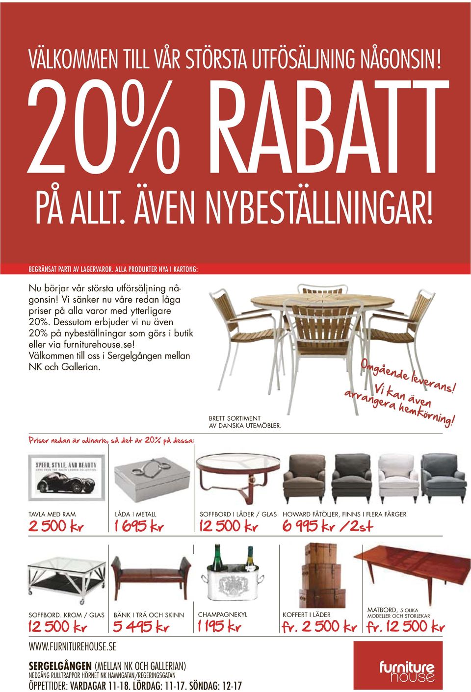 Omgående leverans! Priser nedan är odinarie, så det är 20% på dessa: BRETT SORTIMENT AV DANSKA UTEMÖBLER. Vi kan även arrangera hemkörning!