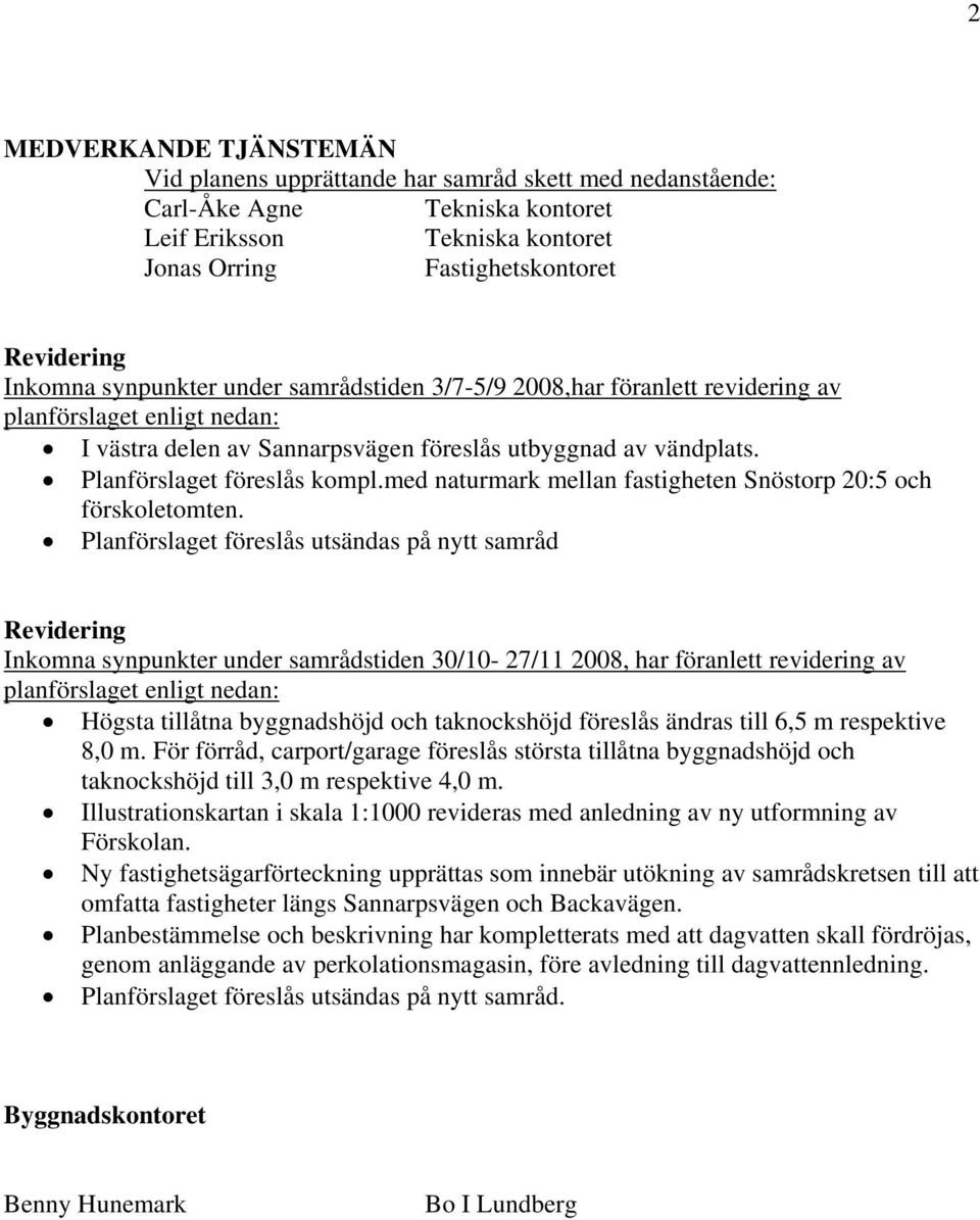 med naturmark mellan fastigheten Snöstorp 20:5 och förskoletomten.