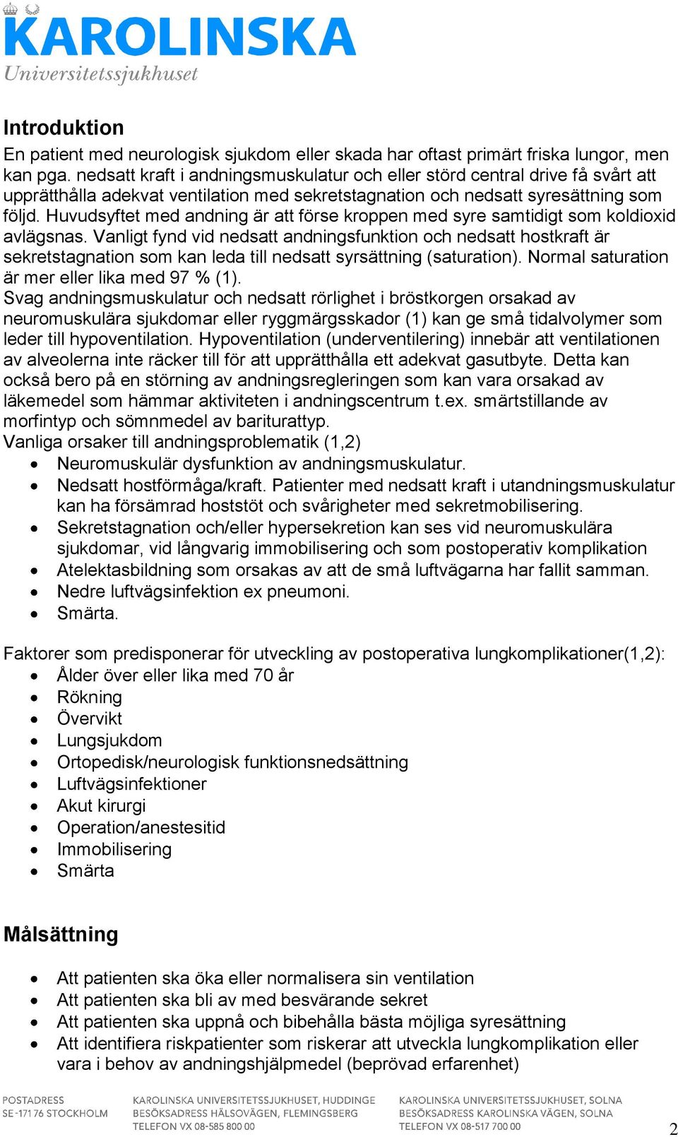 Huvudsyftet med andning är att förse kroppen med syre samtidigt som koldioxid avlägsnas.