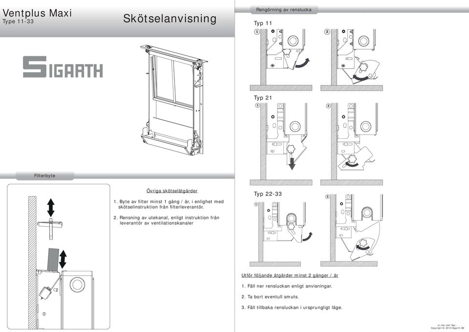 Rensning av utekanal, enligt instruktion från leverantör av ventilationskanaler Utför följande åtgärder minst 2 gånger / år 1.